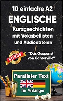 10 Einfache Englische Kurzgeschichten für Anfänger: A2 zweisprachiges englisch-deutsches Buch ...